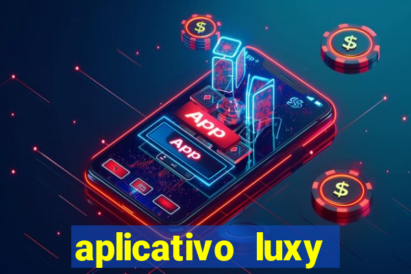 aplicativo luxy como funciona